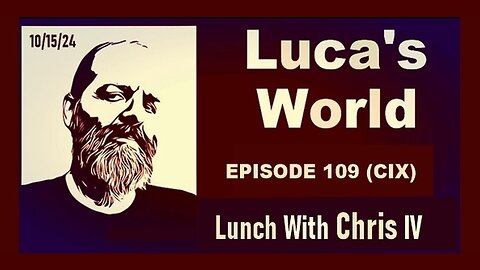 LUCA'S WORLD ~ Episode CIX (109)