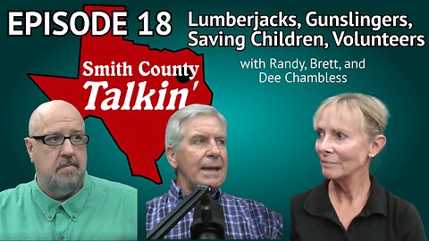 Smith County Talkin' Episode 18: Lumberjacks, Gunslingers, Saving Children, Volunteers