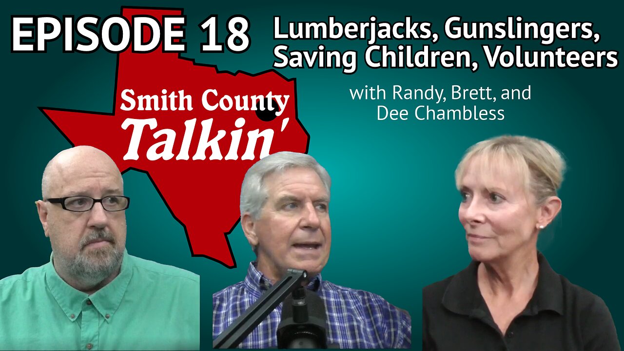 Smith County Talkin' Episode 18: Lumberjacks, Gunslingers, Saving Children, Volunteers