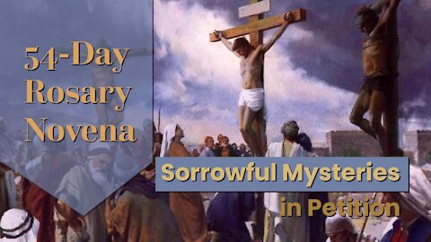 Sorrowful Mysteries in Petition | 54-Day Rosary Novena