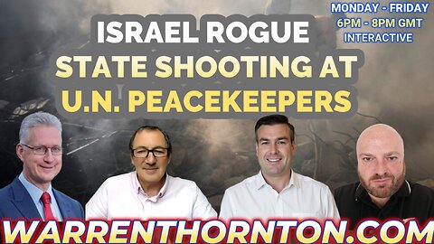 ISRAEL ROGUE STATE SHOOTING AT U.N. PEACEKEEPERS WITH WARREN THORNTON,PAUL, LEMBIT & JAMES