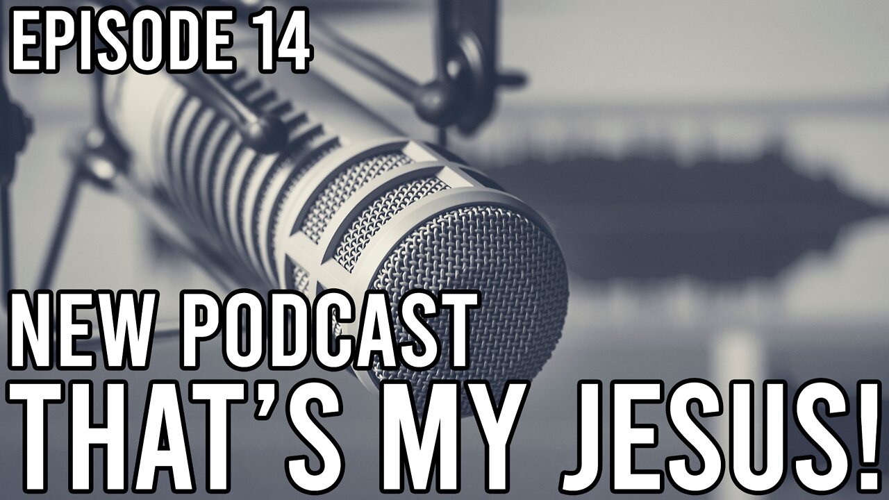 Episode 14 - That's My Jesus!