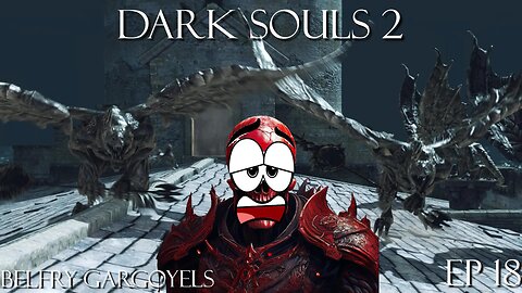 Dark Souls 2 Ep 18: Belfry Gargoyles