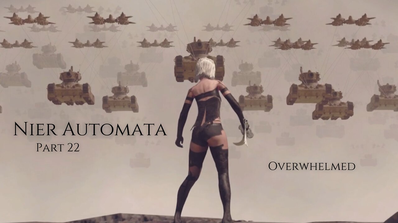 Nier Automata Part 22 - Overwhelmed