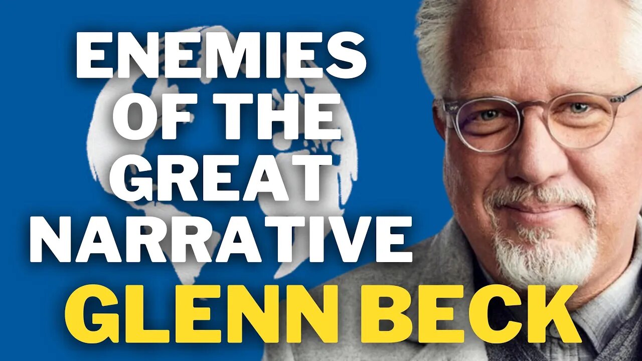 Enemies Of The Great Narrative | Glenn Beck