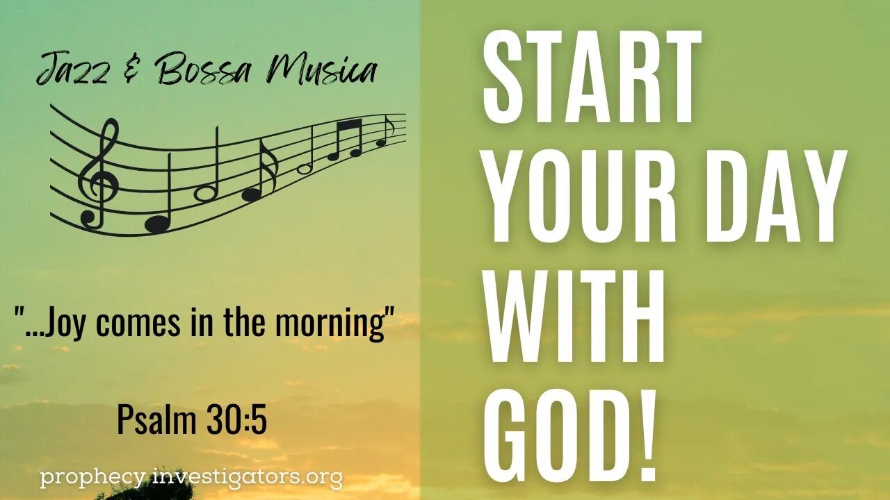 Start Your Day with God Joy Comes in the Morning Psalm 30:5 Jazz and Bossa | Prophecy Investigators