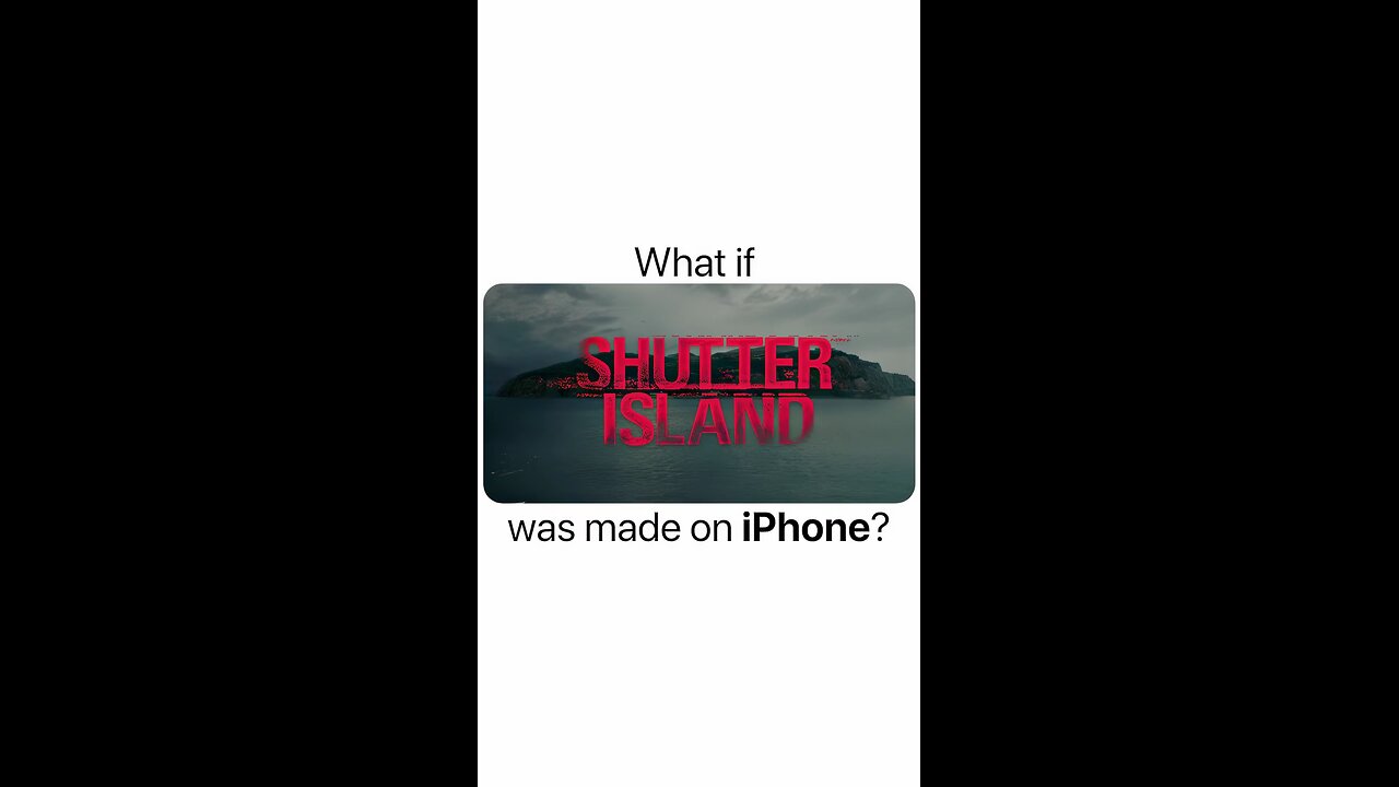 Have you ever wondered how would Shutter Island look with an Iphone camera?