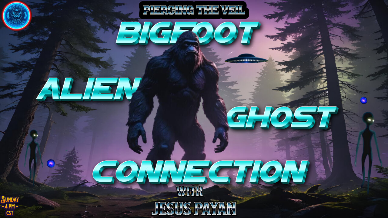 Bigfoot, Alien & Ghost Connection with Jesus Payan - Piercing the Veil - EP83