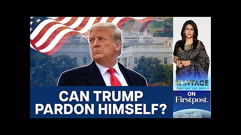 Can Trump Make his Criminal Cases Go Away by Pardoning Himself? | Vantage with Palki Sharma