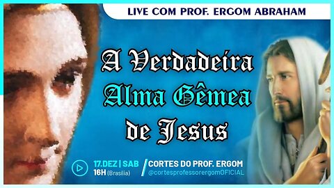 A VERDADEIRA ALMA GÊMEA DE JESUS - Ergom Abraham