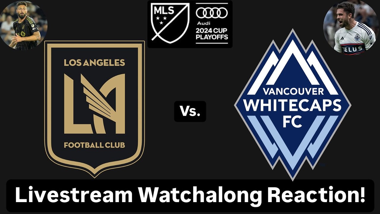 LAFC Vs. Vancouver Whitecaps FC 2024 MLS Cup Playoffs Western Quarterfinals Live Watchalong Reaction