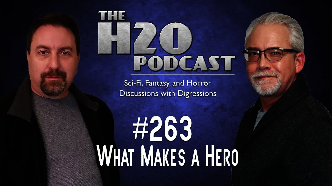 The H2O Podcast 263: What Makes a Hero