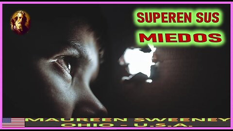 SUPEREN SUS MIEDOS - MENSAJE DE DIOS PADRE A MAUREN SWEENEY 12ENE23