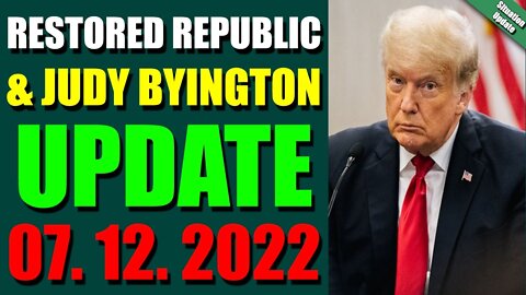 BIG SITUATION OF TODAY VIA RESTORED REPUBLIC & JUDY BYINGTON UPDATE JULY 12, 2022 - TRUMP NEWS