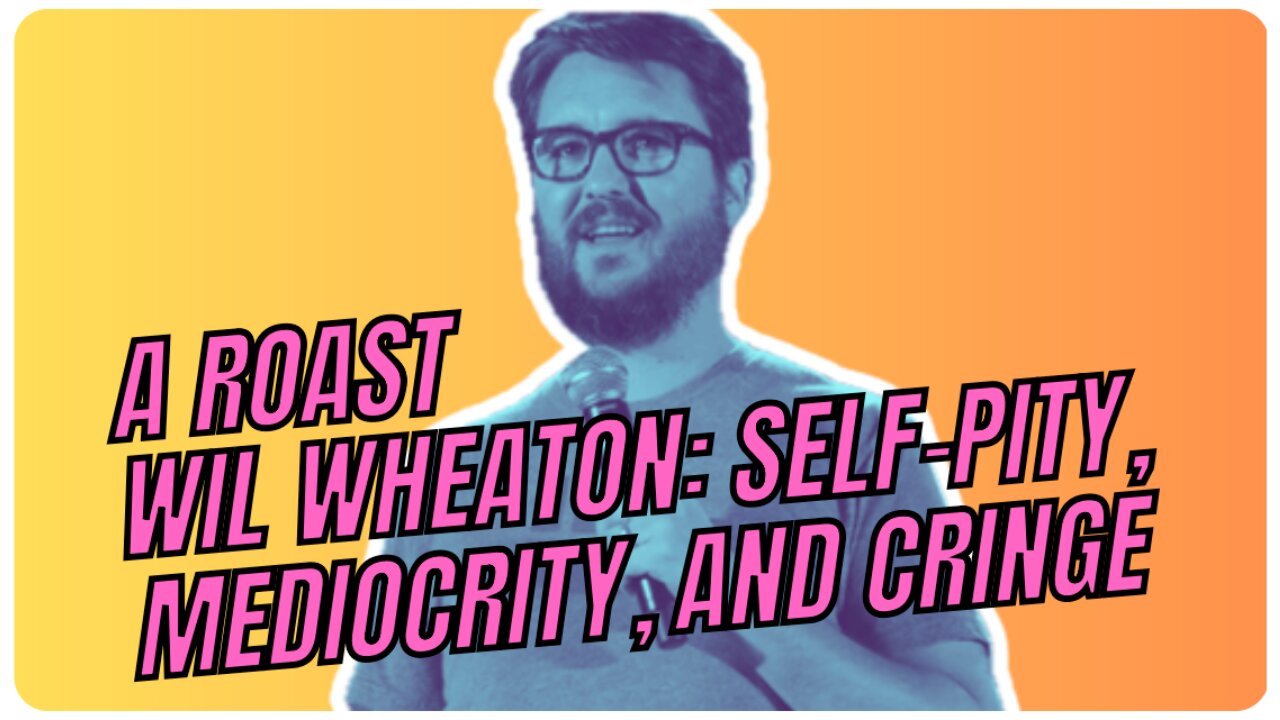 WIL WHEATON SELF-PITY MEDIOCRITY AND CRINGE