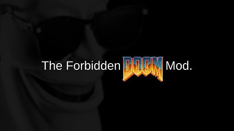 The Forbidden DOOM Mod.