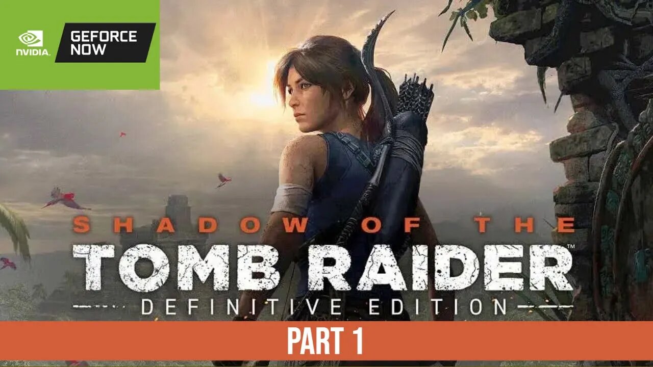 Shadow of the Tomb Raider Gameplay Part 1 | GeForce NOW