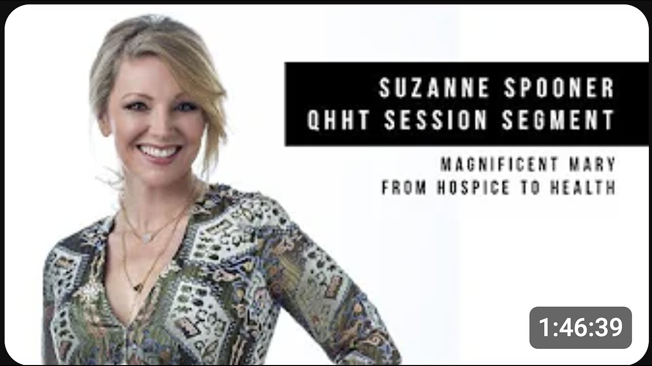 Magnificent Mary ~ From Hospice to Health (with update) ~ Suzanne Spooner QHHT Session Segment