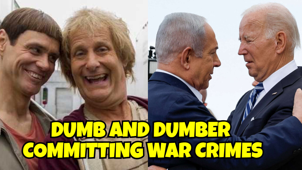 BIDEN AND ISRAEL PRESIDENT COMMITTING WAR CRIMES, DUMB AND DUMBER RUNNING THE COUNTRY