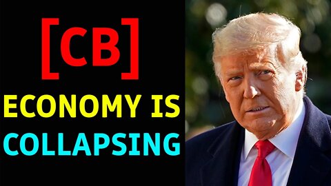 [CB] ECONOMY IS COLLAPSING - TRUMP NEWS