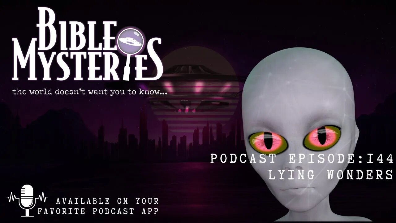 Bible Mysteries Podcast - Episode: 144 Lying Wonders