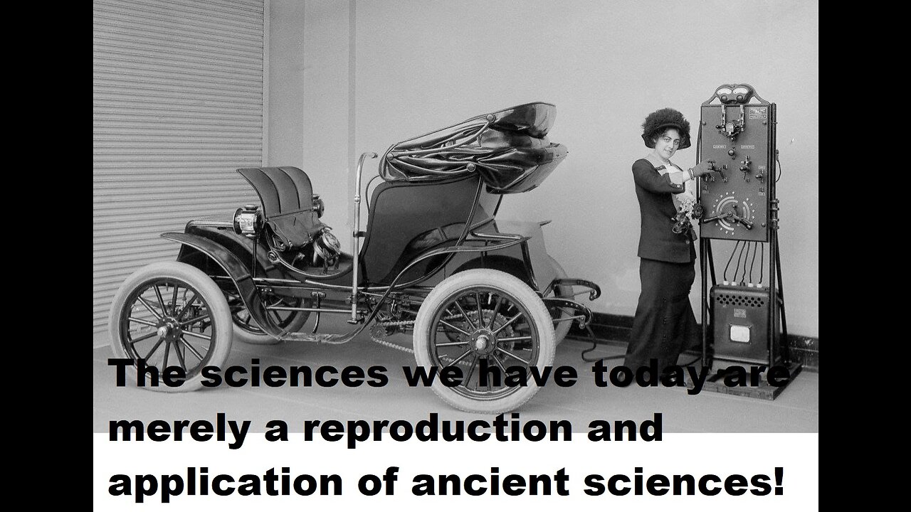 The sciences we have today are merely a reproduction and application of ancient sciences!