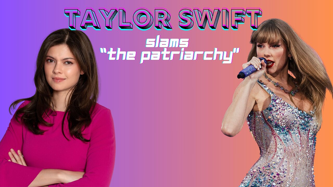 Billionaire Taylor Swift Slams "The Patriarchy"