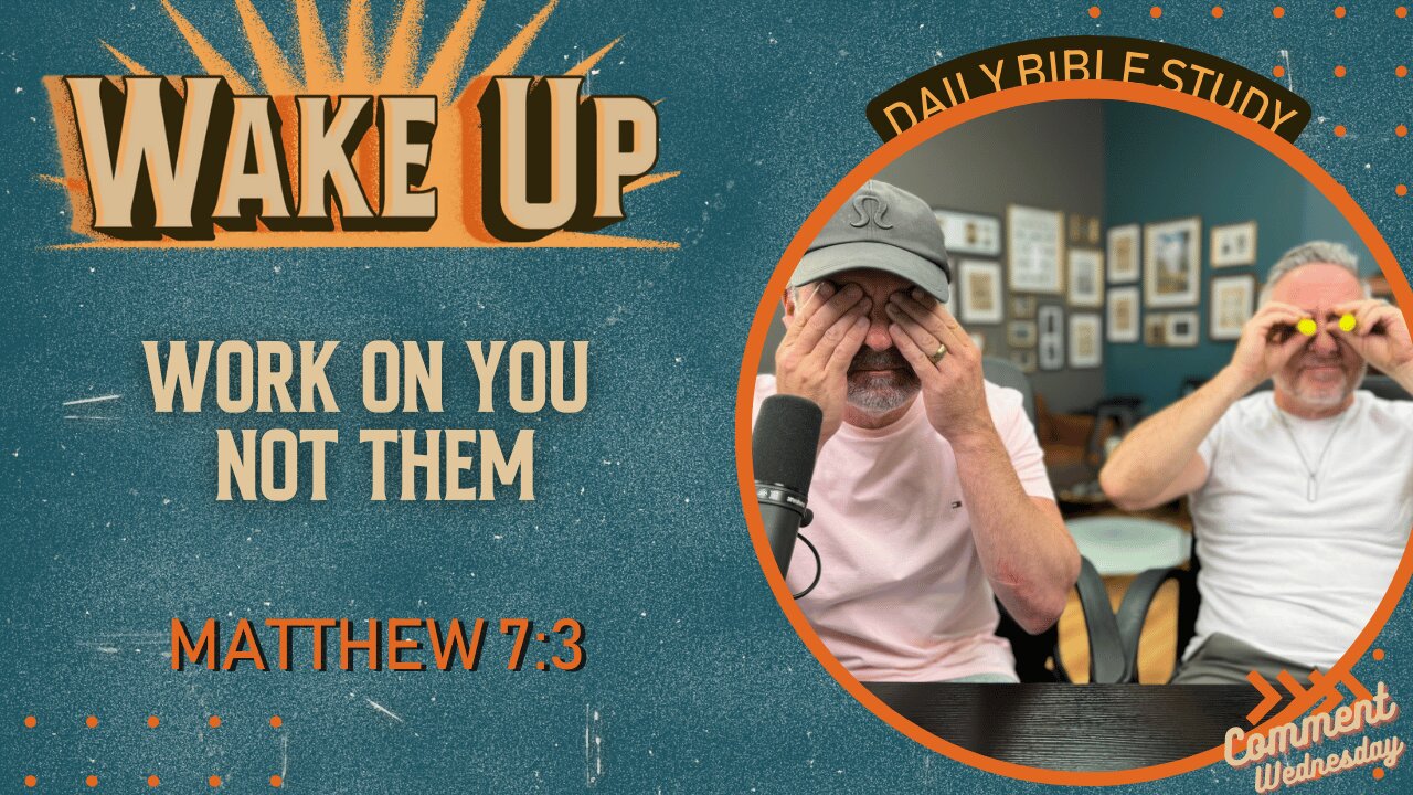 WakeUp Daily Devotional | Work On You Not Them | Matthew 7:3-4