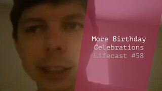 More Birthday Celebrations | Lifecast #58