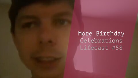 More Birthday Celebrations | Lifecast #58