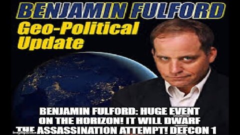 Benjamin Fulford - HUGE Event On The Horizon - It Will Dwarf The Assassination Attempt - July 21..