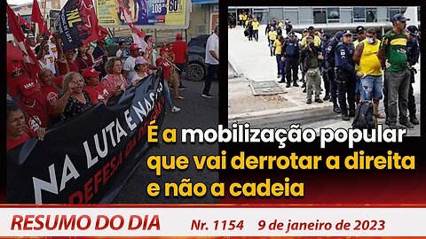 É a mobilização popular que vai derrotar a direita e não a cadeia - Resumo do Dia nº 1.154 - 9/01/23