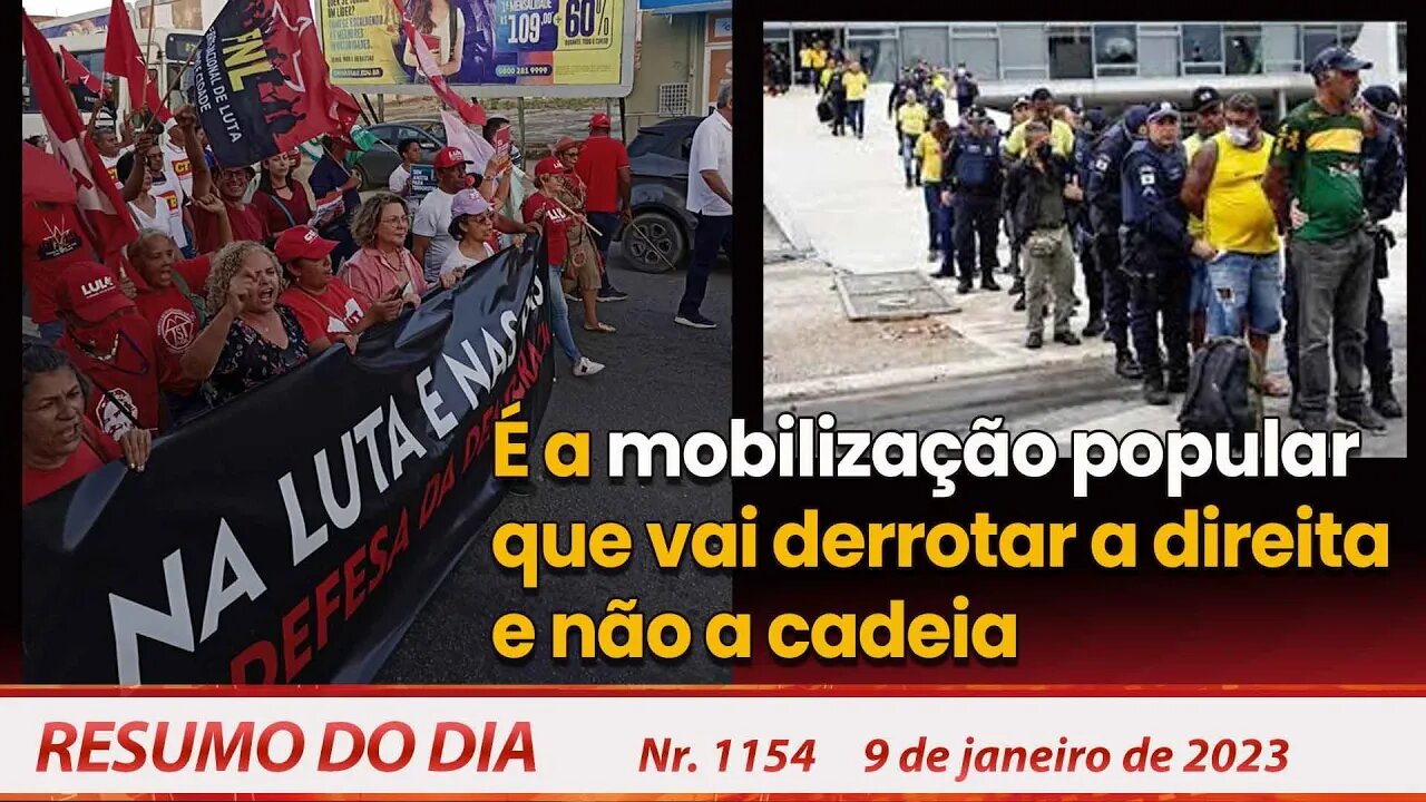 É a mobilização popular que vai derrotar a direita e não a cadeia - Resumo do Dia nº 1.154 - 9/01/23