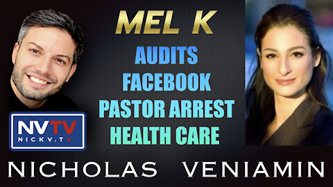 Mel K Discusses Audits, Facebook, Pastor Arrest and Health Care with Nicholas Veniamin