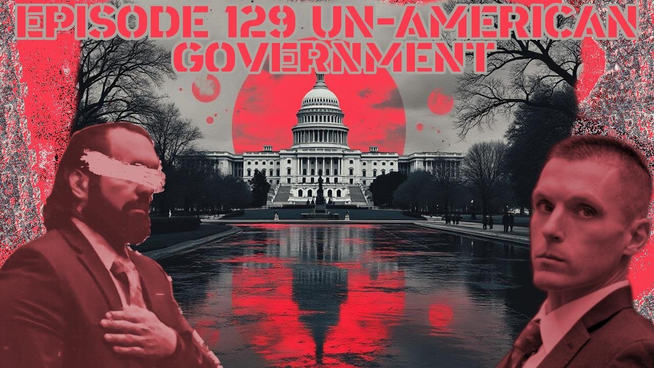 Ep. 129 | Un-American Government | 8:30 ET | LIVE