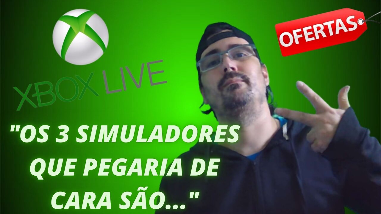 PROMOÇÔES DE SIMULADORES NO XBOX LIVE / 3 GAMES QUE PEGARIA DE CARA