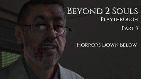 Beyond Two Souls Playthrough Part 3 : Horrors Down Below