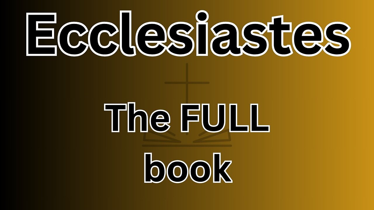 Ecclesiastes - The FULL book!