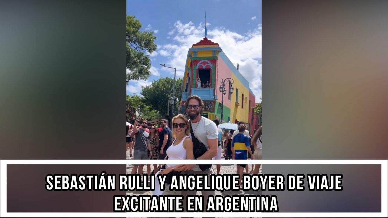 SEBASTIÁN RULLI Y ANGELIQUE BOYER DE VIAJE EXCITANTE EN ARGENTINA