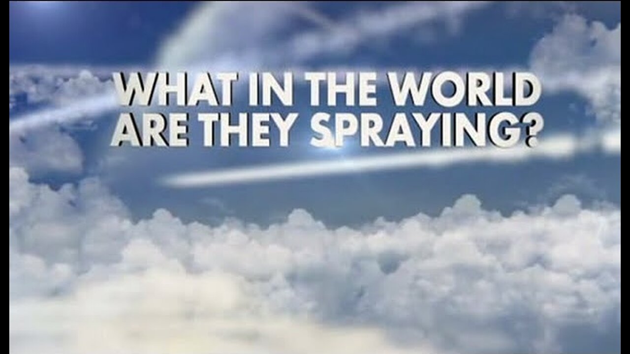 What in the World Are They Spraying? Chemtrail Documentary HD