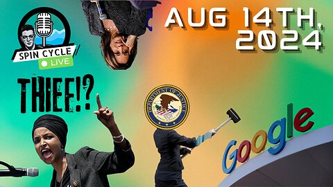 DOJ BREAKING UP GOOGLE!? ILHAN OMAR STEALS ONE?! KAMALA'S SOVIET PLAYBOOK! Spin Cycle LIVE 08/14/24