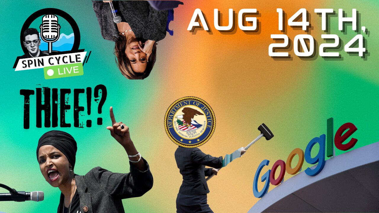 DOJ BREAKING UP GOOGLE!? ILHAN OMAR STEALS ONE?! KAMALA'S SOVIET PLAYBOOK! Spin Cycle LIVE 08/14/24