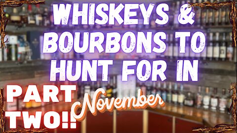 Whiskeys & Bourbons To Hunt For In November! Part Two!