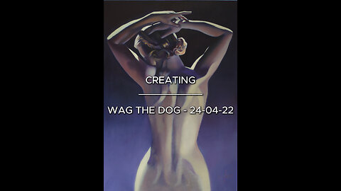 Creating Wag the Dog – 24-04-22