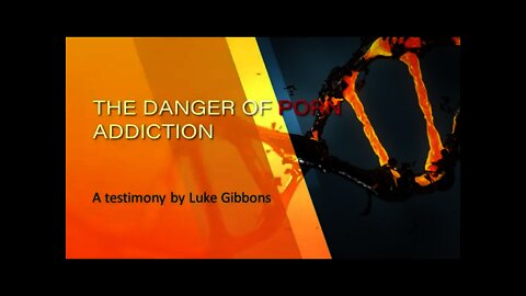The Dangers of Porn Addiction - A Testimony with Luke Gibbons from Kingdom Works Studios