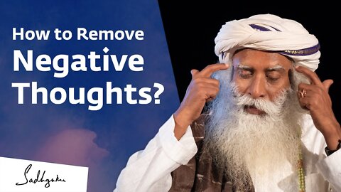 How to Remove Negative Thoughts? Sadhguru Answers