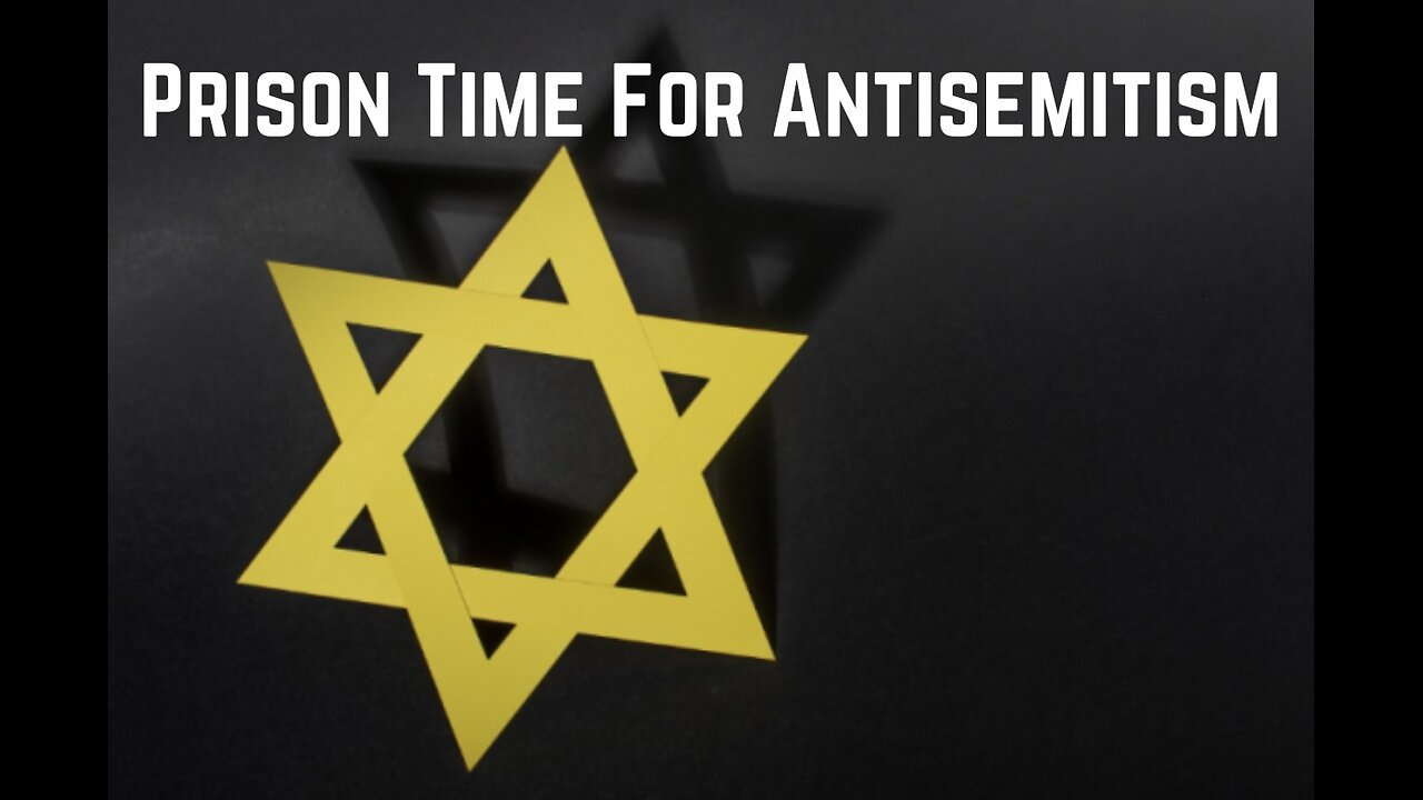 Prison Time For Antisemitism by Adam Green