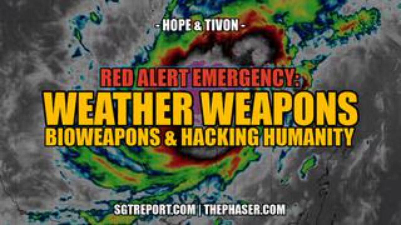 Emergency: Weather Weapons, Bioweapons & Hacking Humanity - Hope & Tivon