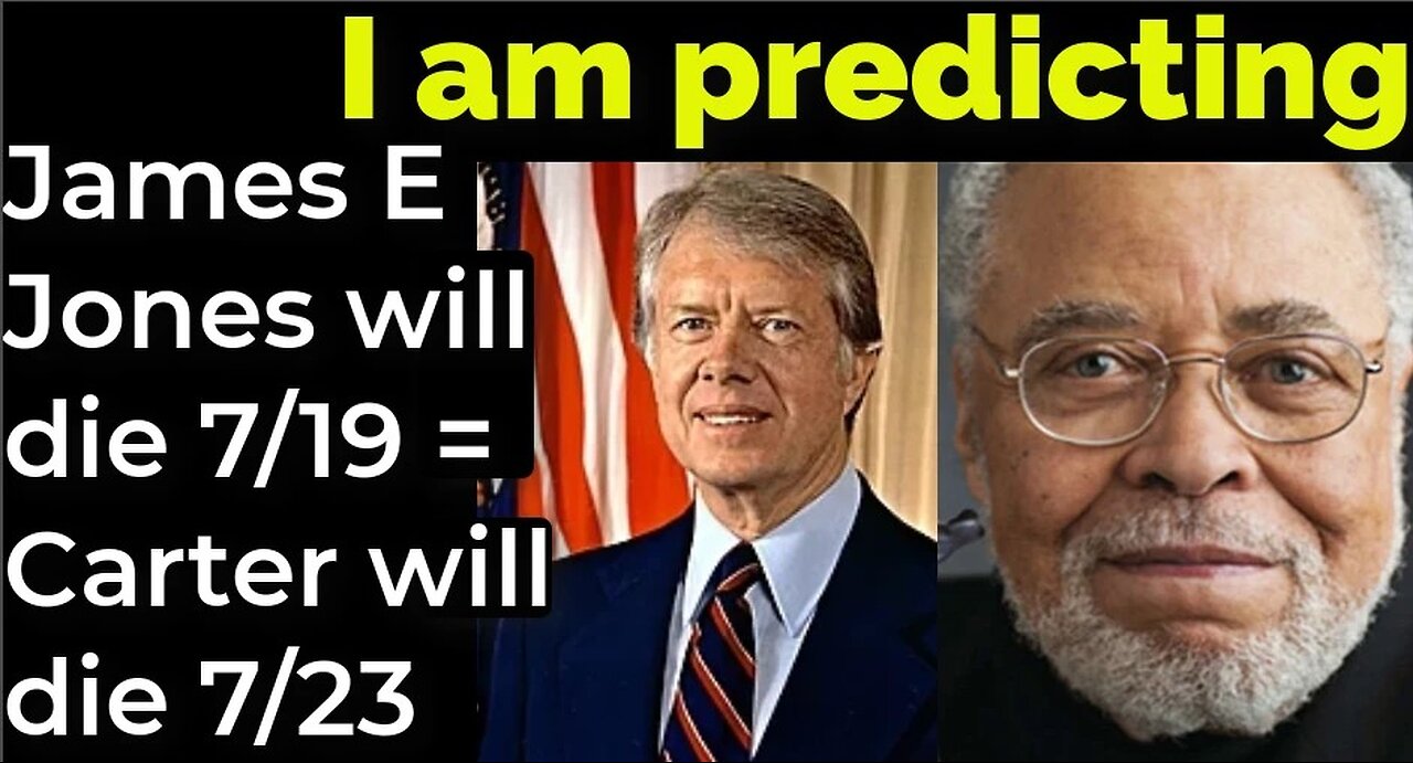 I am predicting; James Earl Jones will die July 19 = Carter will die July 23