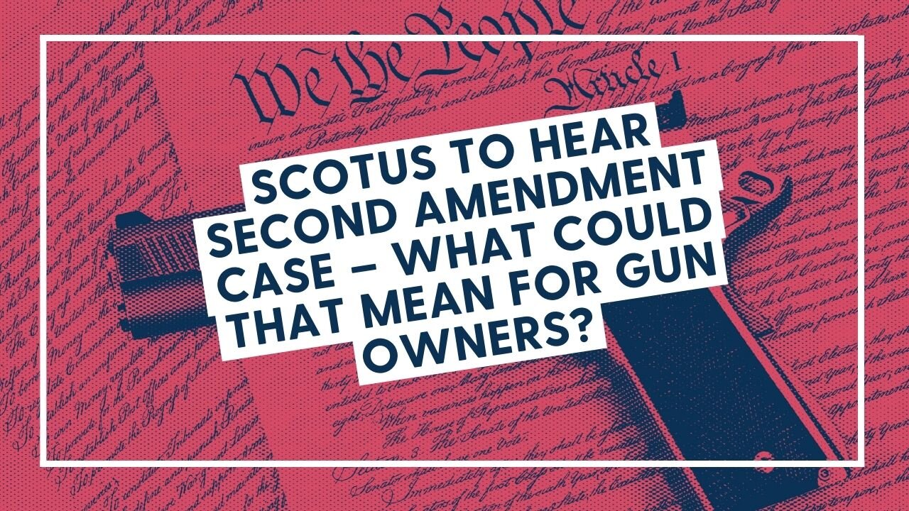 SCOTUS to Hear Second Amendment Case – What Could That Mean For Gun Owners?